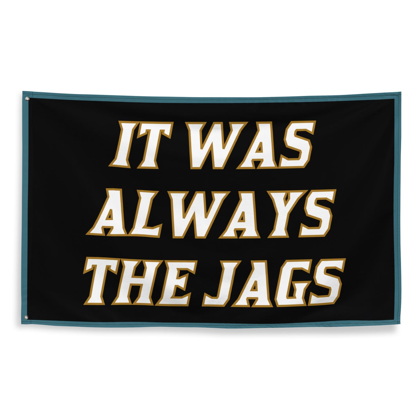 It was Always the Jags Flag, Jags Flag, Jacksonville Jags flag, Gifts for Him, Dorm, Duval, Black Flag