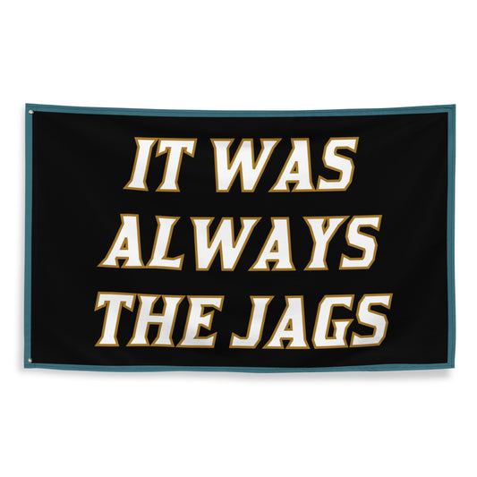 It was Always the Jags Flag, Jags Flag, Jacksonville Jags flag, Gifts for Him, Dorm, Duval, Black Flag