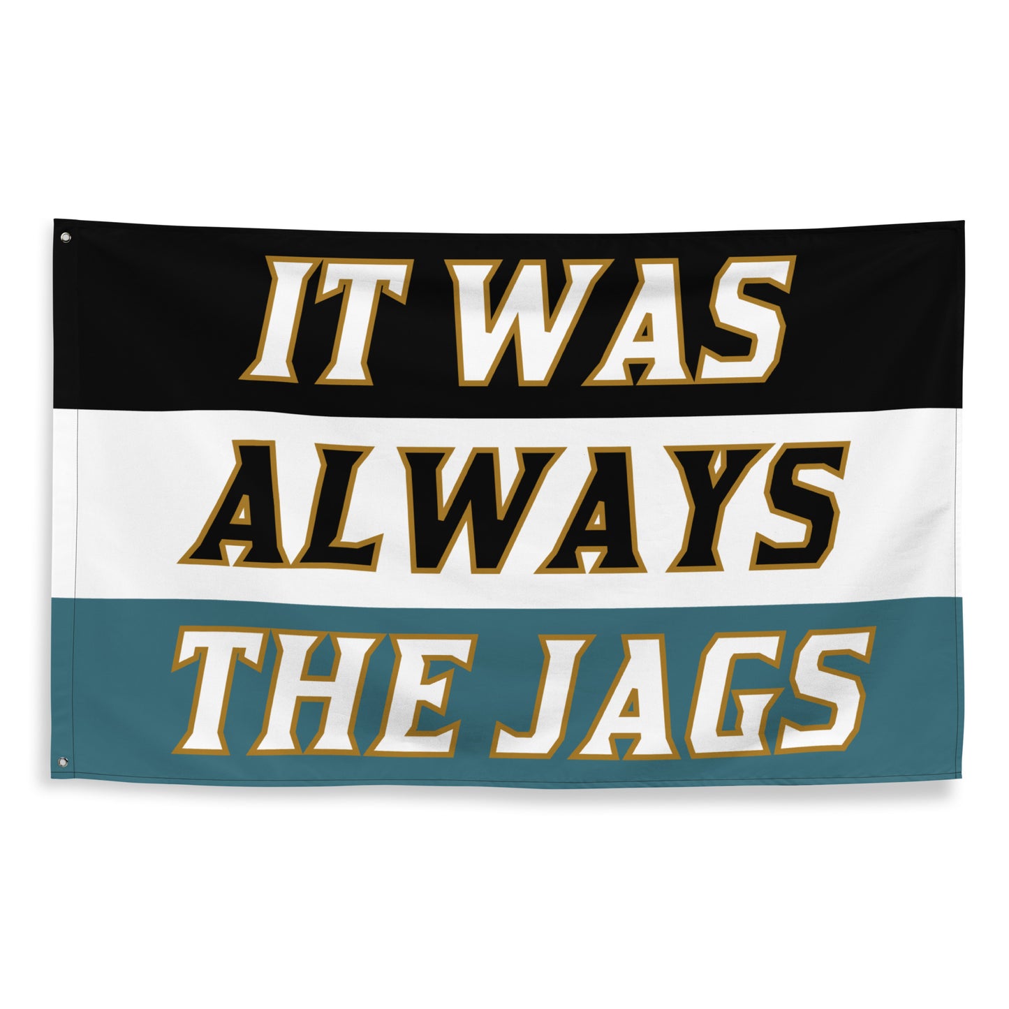 It was always the Jags Flag, Three Color, DTWD Flag ,Jags Flag, Jacksonville Jags flag, Gifts for Him, Dorm, Duval, Gifts for Jags Fans