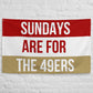 Sundays are for the 49ers Flag, San Francisco 49ers , Football Tailgate Flag